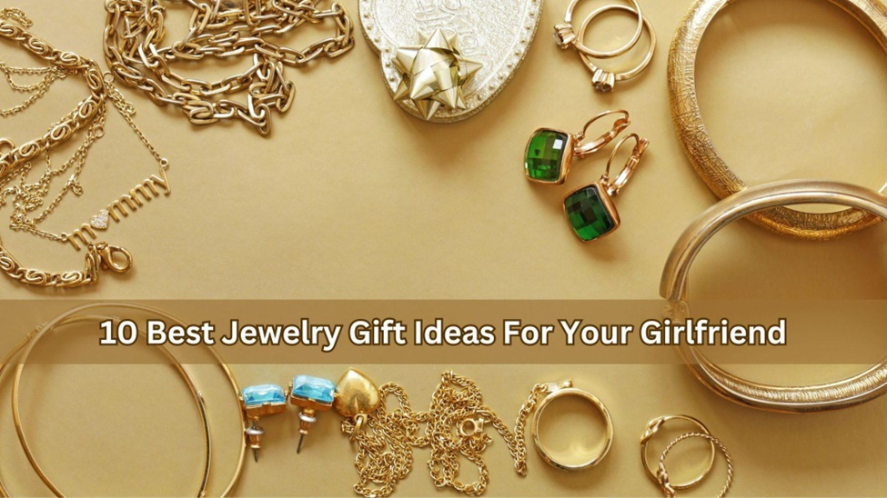 10 Best Jewelry Gift Ideas For Your Girlfriend
